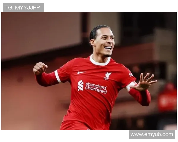 范戴克关键解围助力利物浦稳固防线展现冠军气质